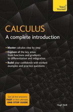 Calculus: A Complete Introduction: The Easy Way to Learn Calculus