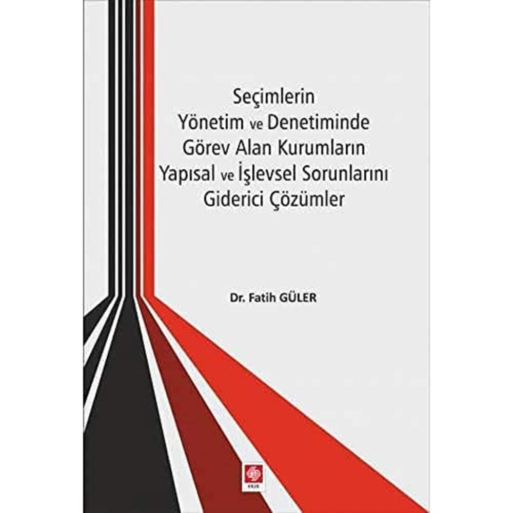 Seçimlerin Yönetim ve Denetiminde Görev Alan Kurumların Yapısal ve İşlevsel Sorunlarını Giderici Çözümler