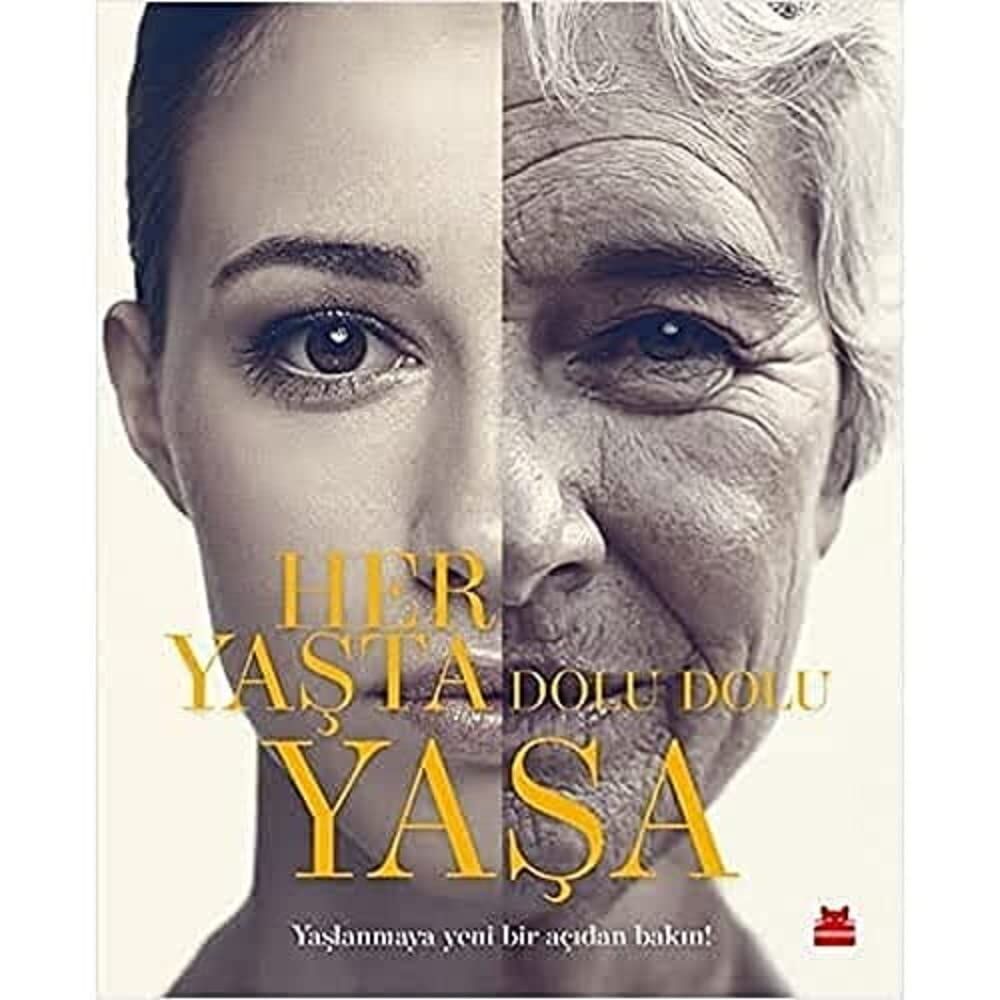 Her Yaşta Dolu Dolu Yaşa: Yaşlanmaya Yeni Bir Açıdan Bakın!