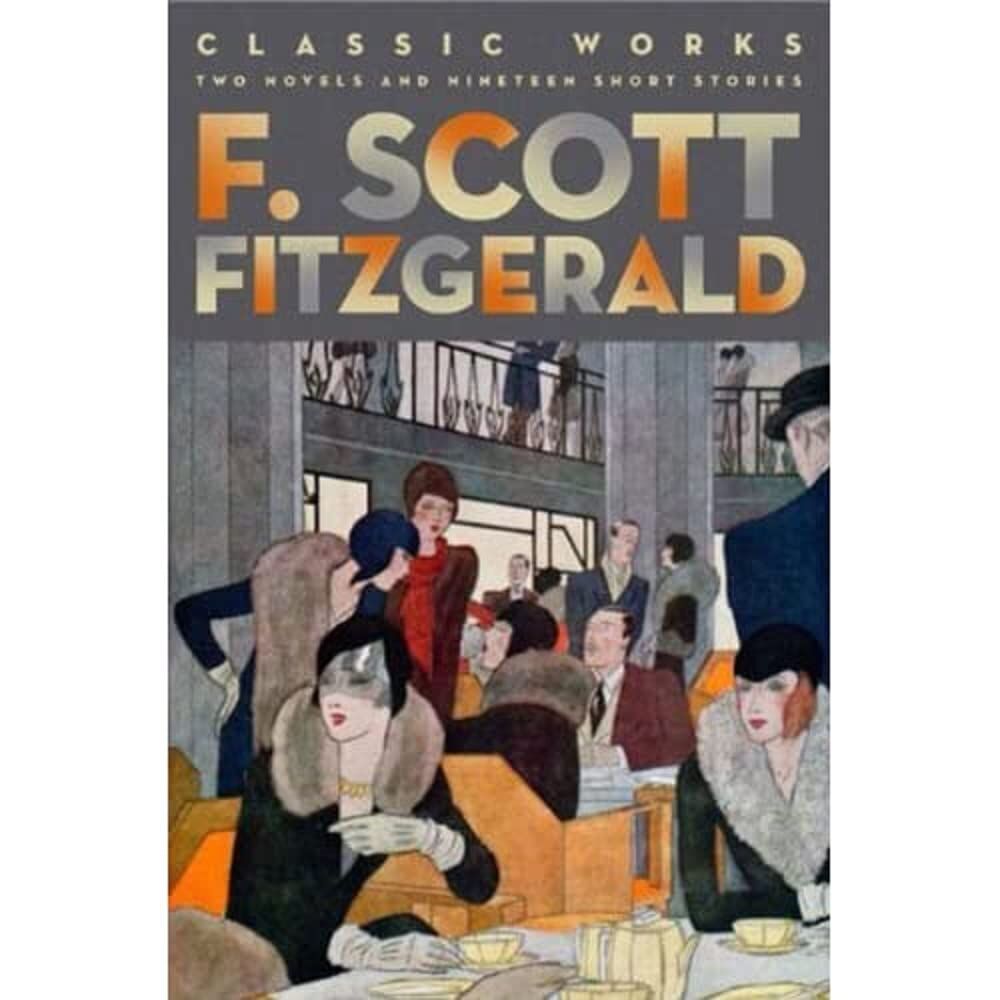 F. Scott Fitzgerald: Classic Works: Two Novels and Nineteen Short Stories