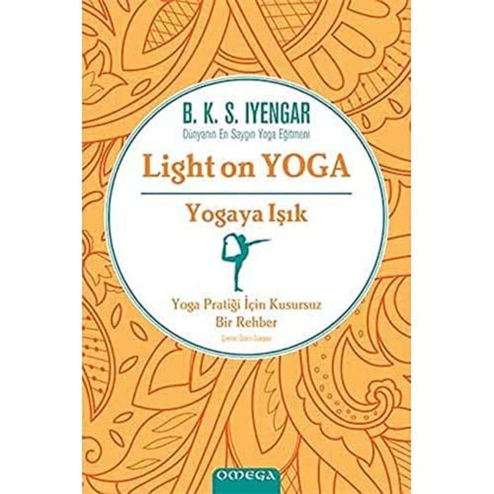 Yogaya Işık - Light on Yoga: Yoga Pratiği İçin Kusursuz Bir Rehber