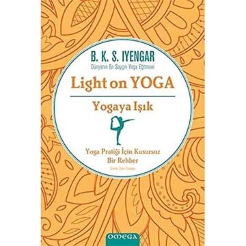 Yogaya Işık - Light on Yoga: Yoga Pratiği İçin Kusursuz Bir Rehber