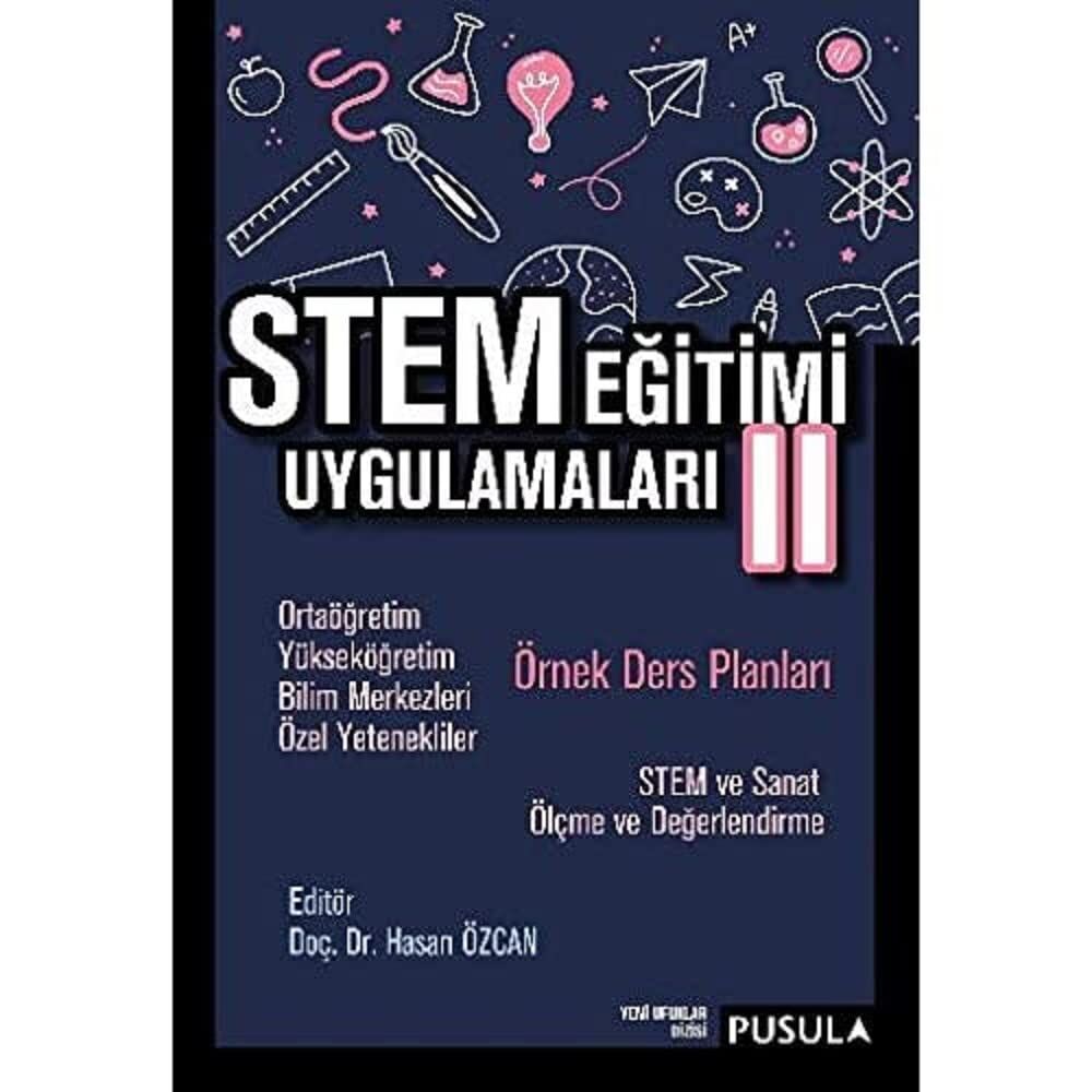 STEM Eğitimi Uygulamaları II: Ortaöğretim - Yükseköğretim - Bilim Merkezleri - Özel Yetenekliler Örnek Ders Planları