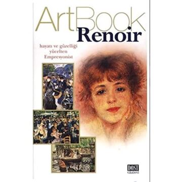 ArtBook Renoir: Hayatı ve Güzelliği Yücelten Empresyonist