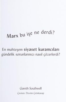 Marx Bu İşe Ne Derdi?: En Muhteşem Siyaset Kuramcıları Gündelik Sorunlarınızı Nasıl Çözerdi?