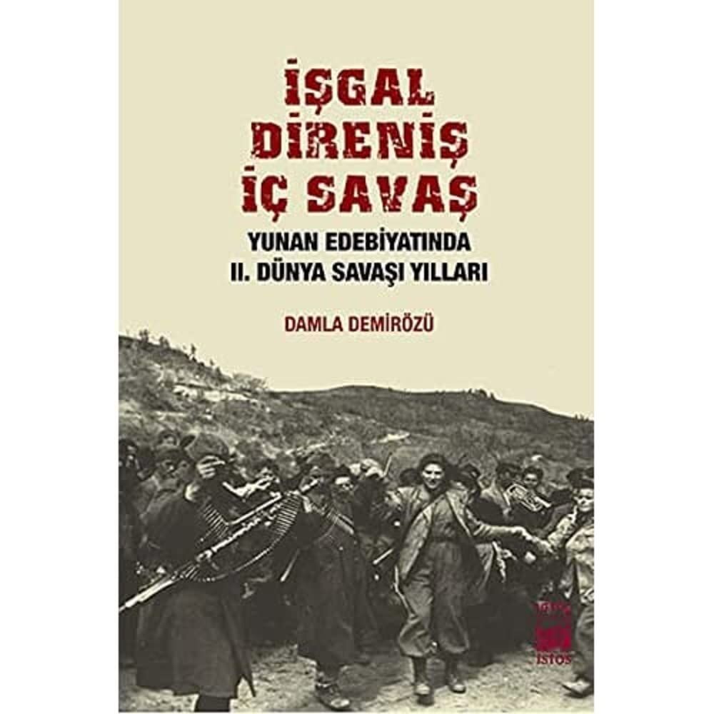 İşgal Direniş İç Savaş: Yunan Edebiyatında II. Dünya Savaşı Yılları