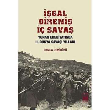 İşgal Direniş İç Savaş: Yunan Edebiyatında II. Dünya Savaşı Yılları