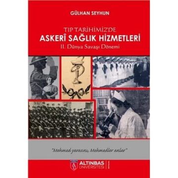 Tıp Tarihimizde Askeri Sağlık Hizmetleri: 2. Dünya Savaşı Dönemi