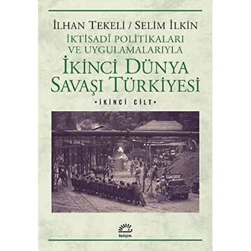 İkinci Dünya Savaşı Türkiyesi 2. Cilt: İktisadi Politikaları ve Uygulamalarıyla
