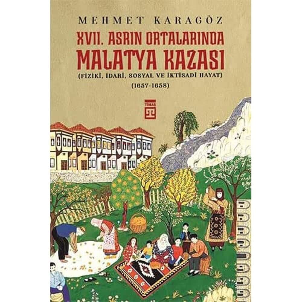17. Asrın Ortalarında Malatya Kazası: (Fiziki, İdari, Sosyal ve İktisadi Hayat) (1657-1658)