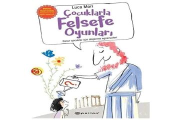 Çocuklarla Felsefe Oyunları: Cesur Çocuklar için Düşünme Egzersizleri