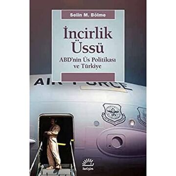 İncirlik Üssü: ABD'nin Üs Politikası ve Türkiye