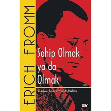 Sahip Olmak ya da Olmak: İki Varoluş Biçimi Üzerine Bir İnceleme