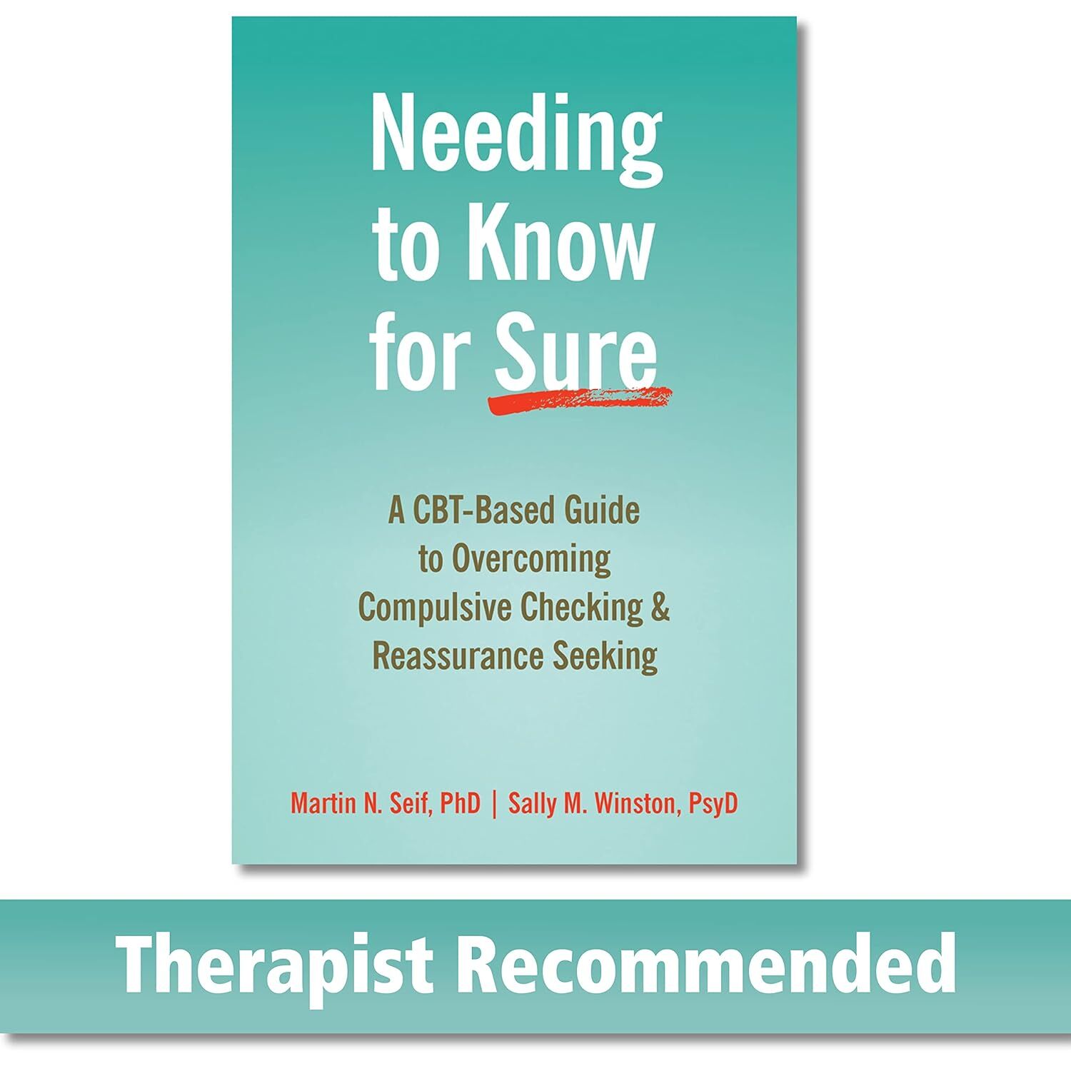 Needing to Know for Sure: A CBT-Based Guide to Overcoming Compulsive Checking and Reassurance Seeking
