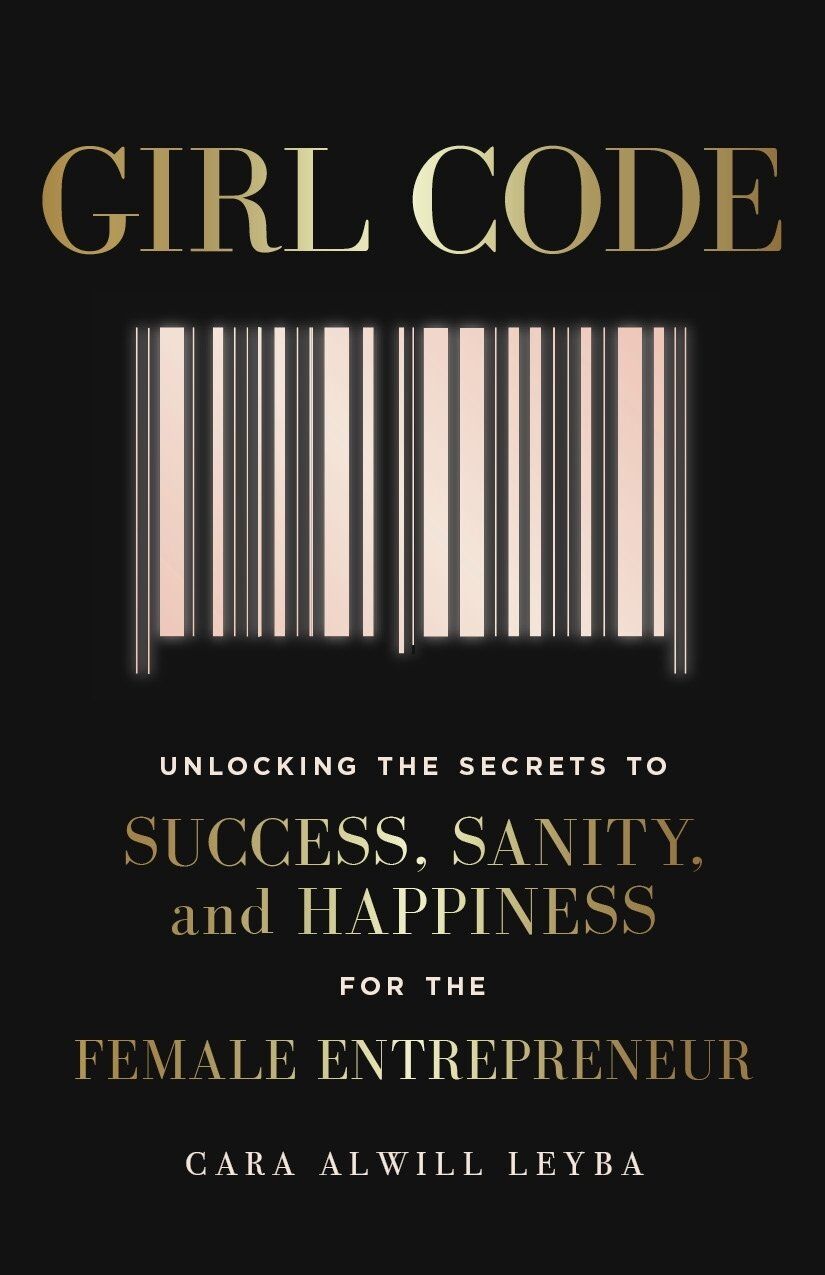Girl Code: Unlocking the Secrets to Success, Sanity and Happiness for the Female Entrepreneur
