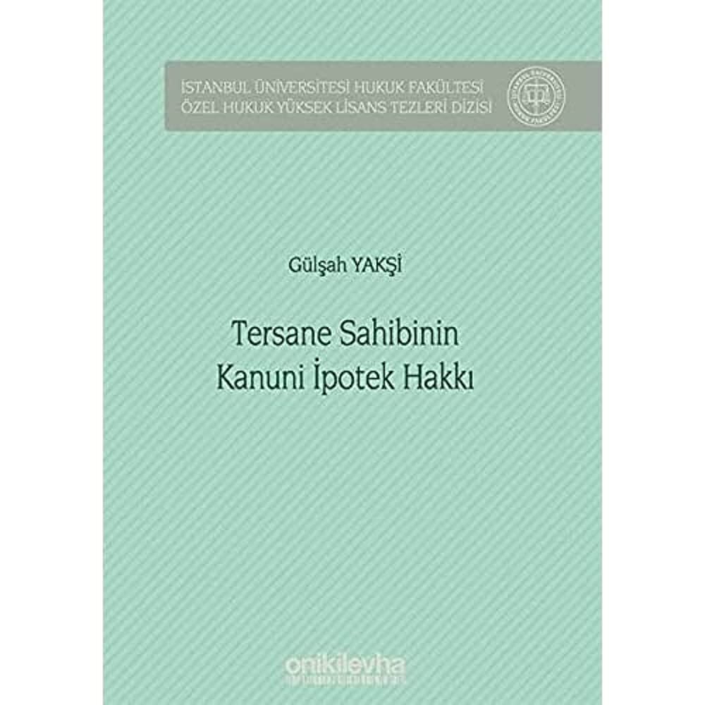 Tersane Sahibinin Kanuni İpotek Hakkı: İstanbul Üniversitesi Hukuk Fakültesi Özel Hukuk Yüksek Lisans Tezleri Dizisi No: 42