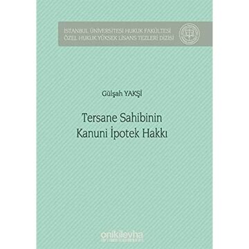 Tersane Sahibinin Kanuni İpotek Hakkı: İstanbul Üniversitesi Hukuk Fakültesi Özel Hukuk Yüksek Lisans Tezleri Dizisi No: 42