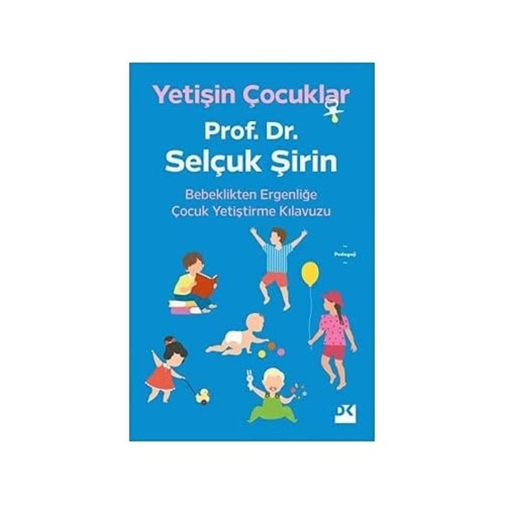 Yetişin Çocuklar: Bebeklikten Ergenliğe Çocuk Yetiştirme Kılavuzu