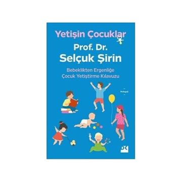 Yetişin Çocuklar: Bebeklikten Ergenliğe Çocuk Yetiştirme Kılavuzu