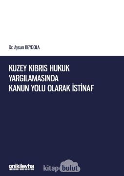 Kuzey Kıbrıs Hukuk Yargılamasında Kanun Yolu Olarak İstinaf