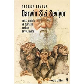 Darwin Sizi Seviyor: Doğal Seçilim ve Dünyanın Yeniden Büyülenmesi