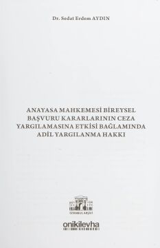 Anayasa Mahkemesi Bireysel Başvuru Kararlarının Ceza Yargılamasına Etkisi Bağlamında Adil Yargılanma Hakkı