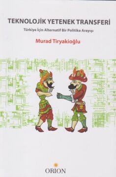 Teknolojik Yetenek Transferi: Türkiye İçin Alternatif Bir Politika Arayışı