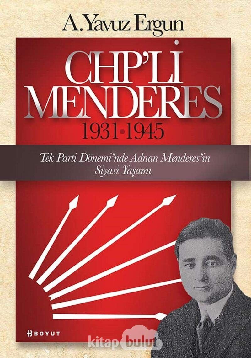 CHP'li Menderes 1931-1945 Tek Parti Dönemi'nde Adnan Menderes'in Siyasi Yaşamı
