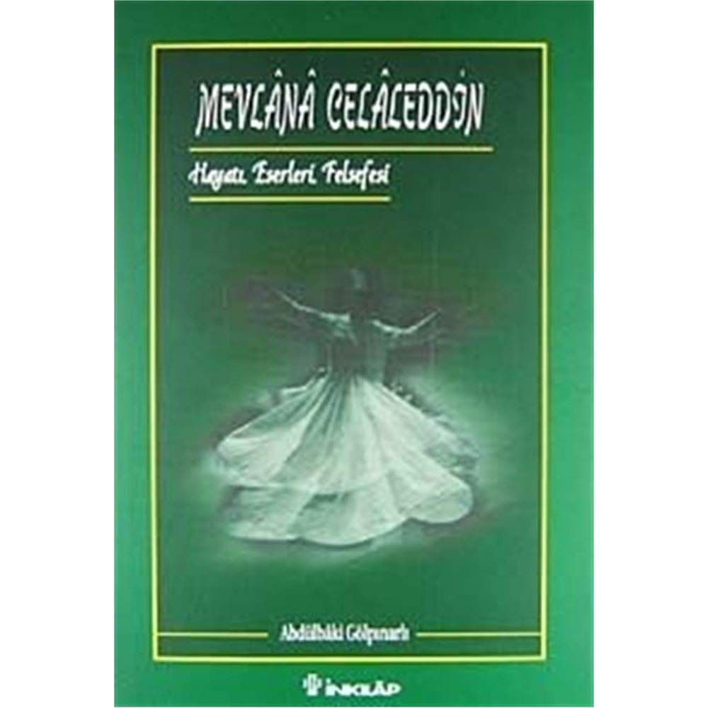Mevlana Celaleddin: Hayatı, Eserleri, Felsefesi