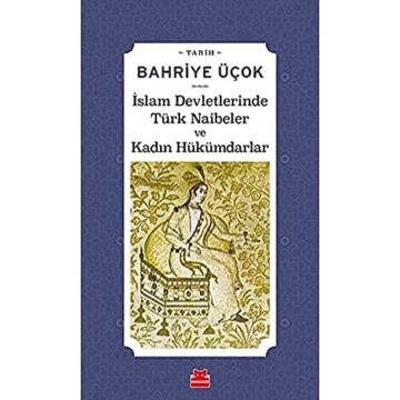 İslam Devletlerinde Türk Naibeler ve Kadın Hükümdarlar