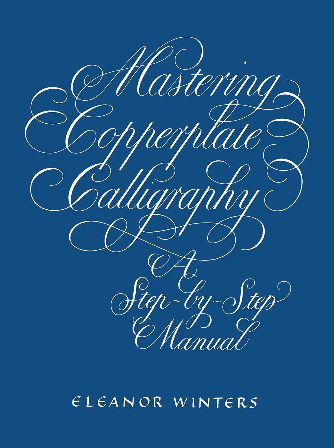 Mastering Copperplate Calligraphy: A Step-by-Step Manual