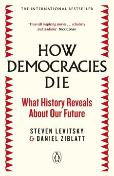 How Democracies Die: What History Reveals About Our Future: The International Bestseller: What History Reveals About Our Future