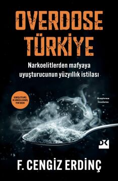Overdose Türkiye: Narkoelitlerden Mafyaya Uyuşturucunun Yüzyıllık İstilası