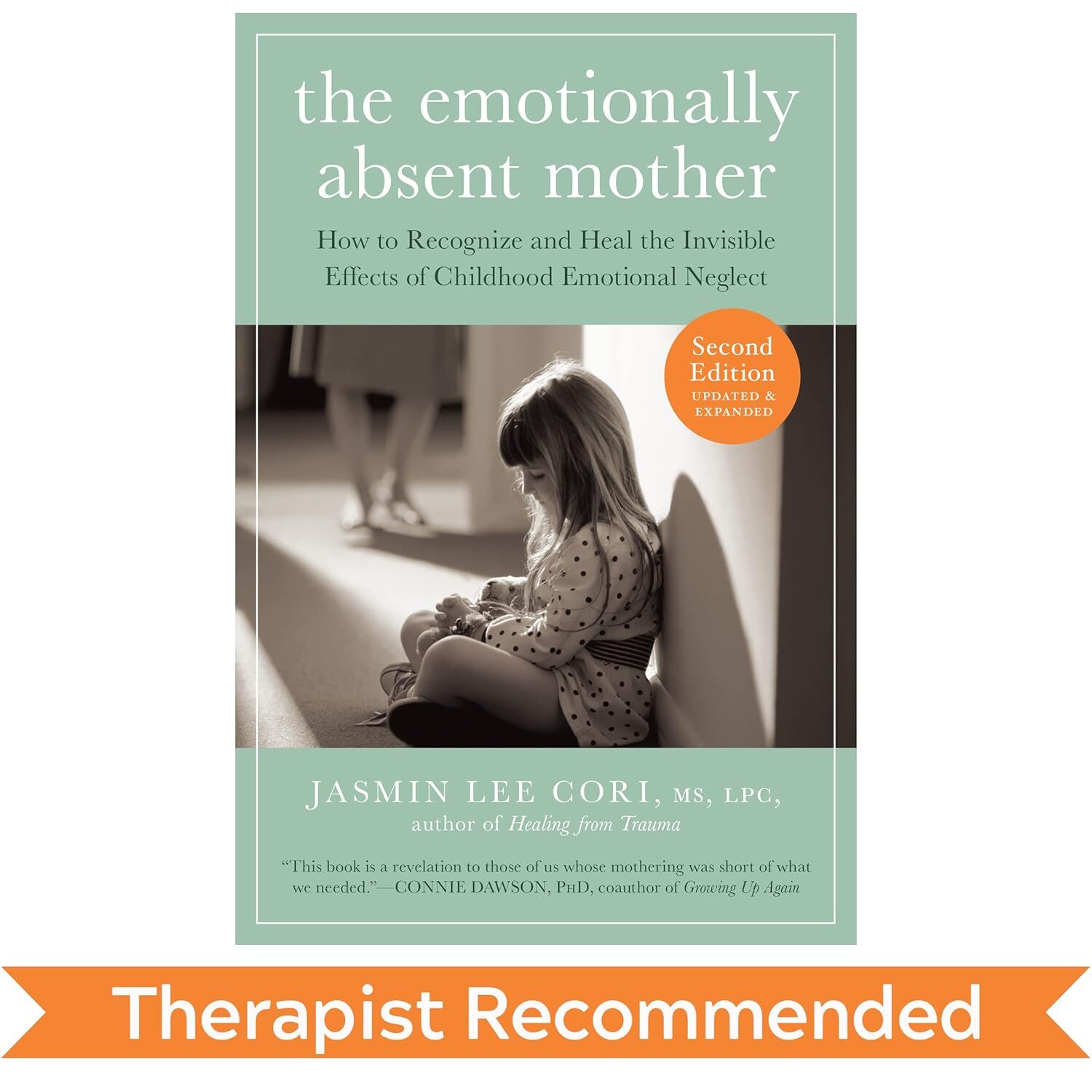 Emotionally Absent Mother: How to Recognize and Cope with the Invisible Effects of Childhood Emotional Neglect