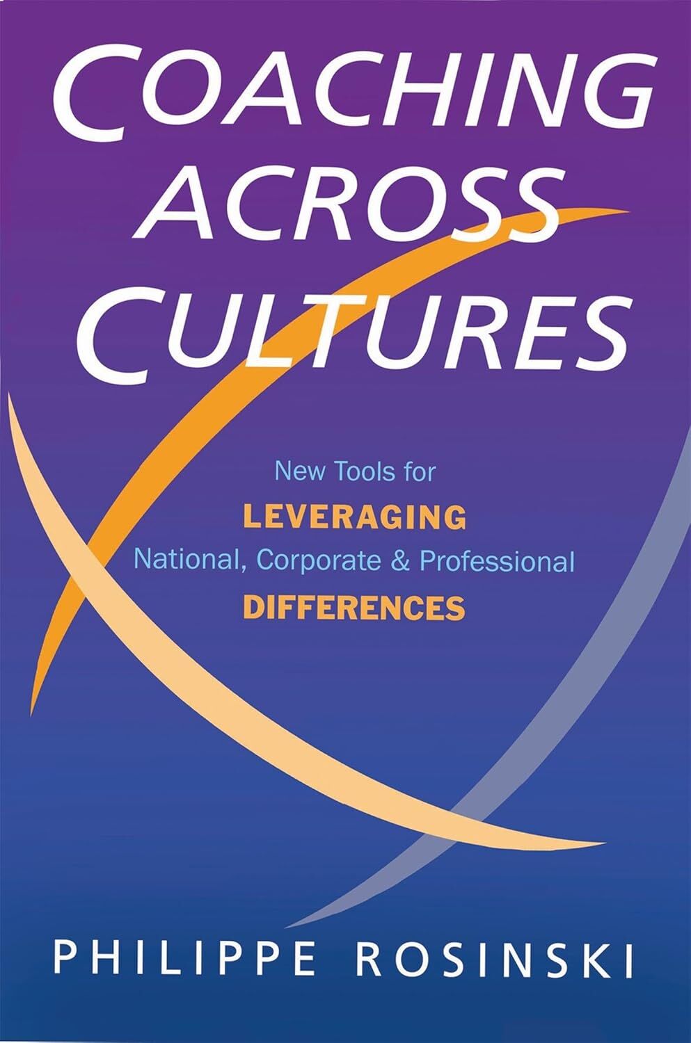 Coaching Across Cultures: New Tools for Leveraging National, Corporate and Professional Differences