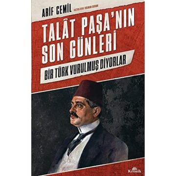 Talat Paşa’nın Son Günleri: Bir Türk Vurulmuş Diyorlar