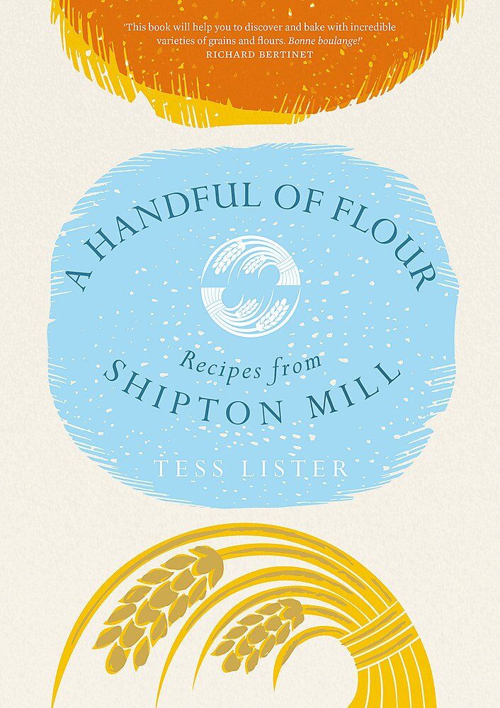 A Handful of Flour: Recipes from Shipton Mill
