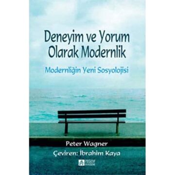 Deneyim ve Yorum Olarak Modernlik: Modernliğin Yeni Sosyolojisi