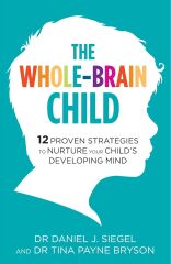 The Whole-Brain Child: 12 Proven Strategies to Nurture Your Child’s Developing Mind