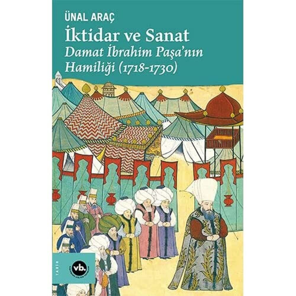 İktidar ve Sanat: Damat İbrahim Paşa'nın Hamiliği 1718 - 1730