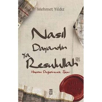 Nasıl Dayandın Ya Rasulullah: Hayatını Değiştirecek Siyer