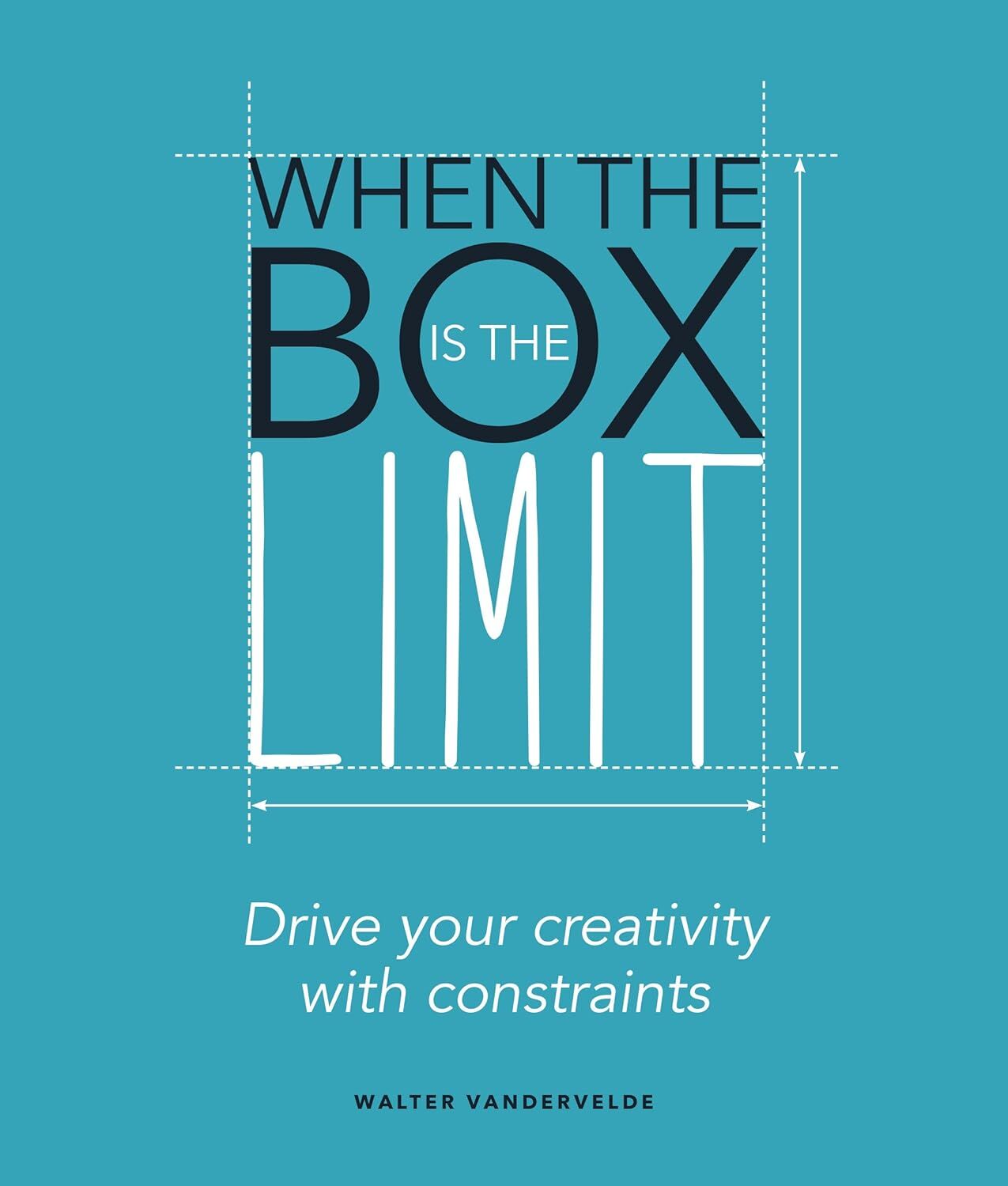 When the Box is the Limit: Drive your Creativity with Constraints (Kapak Resmi değişebilir)