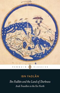 Ibn Fadlan and the Land of Darkness: Arab Travellers in the Far North