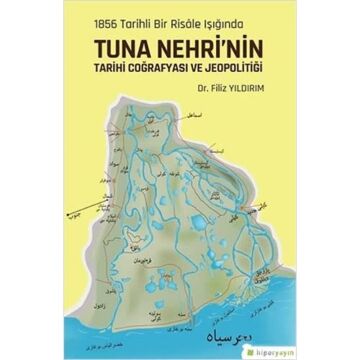 1856 Tarihli Bir Risale Işığında Tuna Nehri’nin Tarihi Coğrafyası ve Jeopolitiği