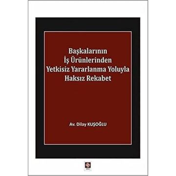 Başkalarının İş Ürünlerinden Yetkisiz Yararlanma Yoluyla Haksız Rekabet