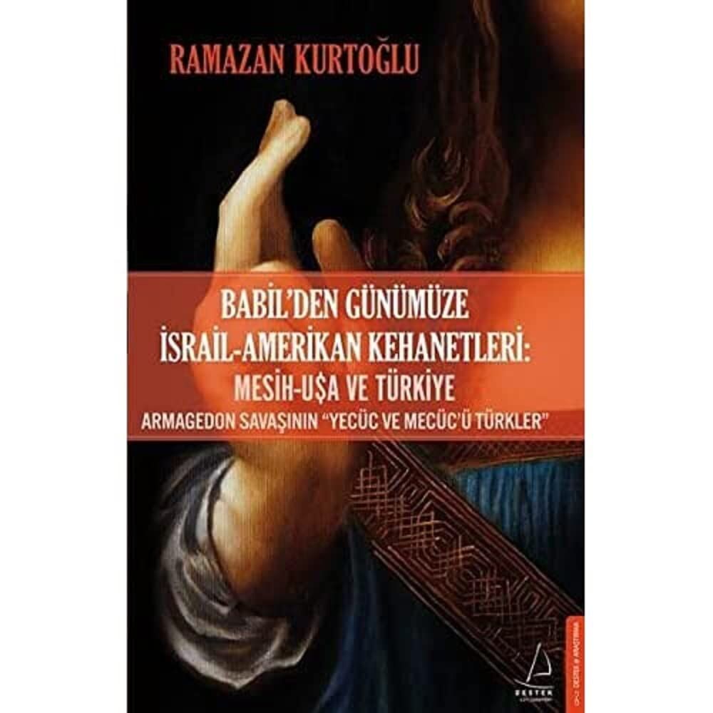 Babil’den Günümüze İsrail - Amerikan Kehanetleri: Mesih - USA ve Türkiye: Armagedon Savaşının “Yecüc ve Mecüc’ü Türkler”