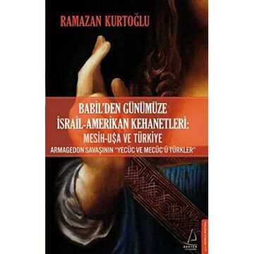 Babil’den Günümüze İsrail - Amerikan Kehanetleri: Mesih - USA ve Türkiye: Armagedon Savaşının “Yecüc ve Mecüc’ü Türkler”