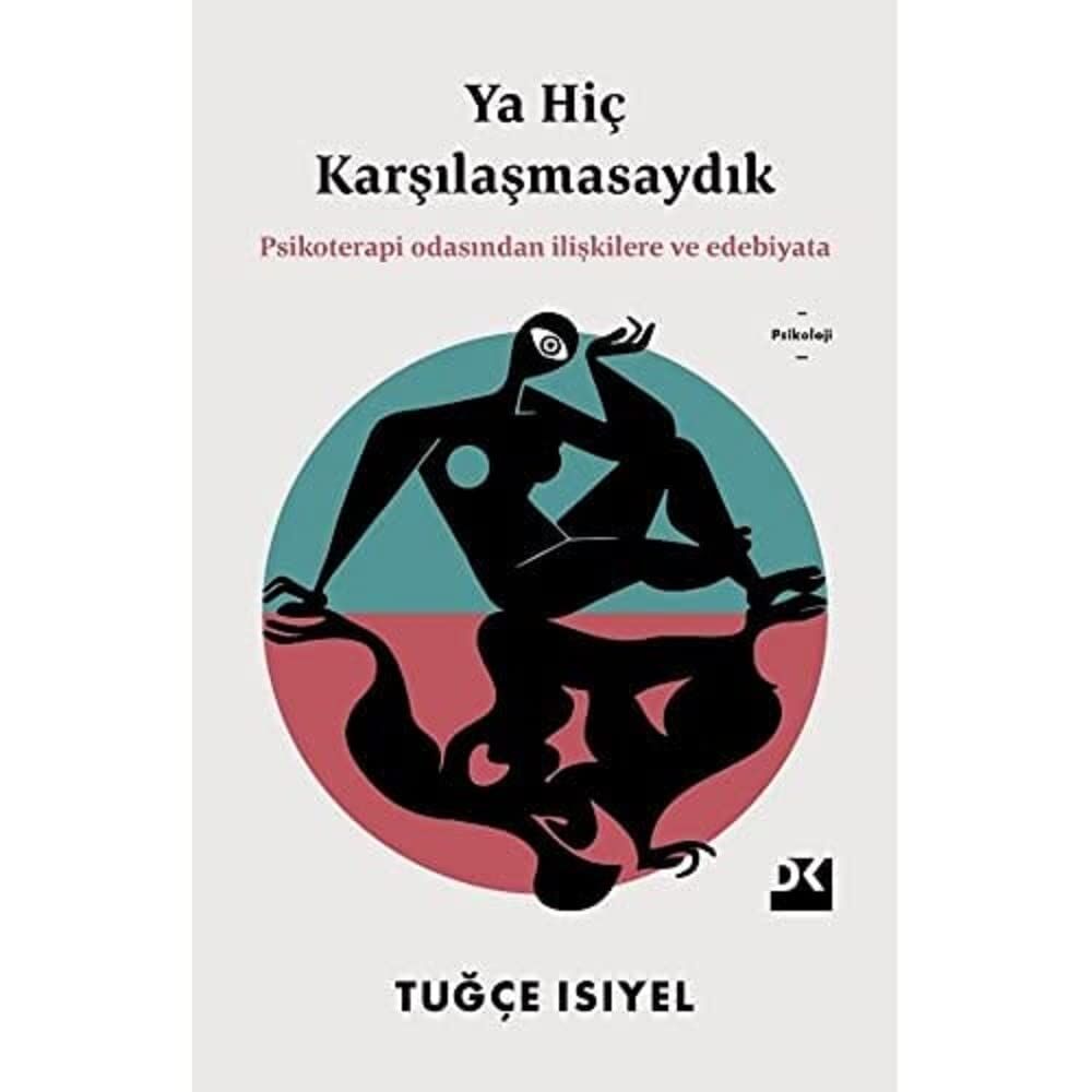 Ya Hiç Karşılaşmasaydık: Psikoterapi Odasından İlişkilere ve Edebiyata
