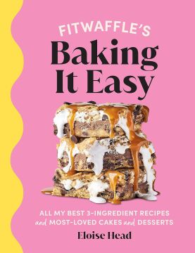 Fitwaffle’s Baking It Easy: All my best 3-ingredient recipes and most-loved cakes and desserts. THE SUNDAY TIMES BESTSELLER