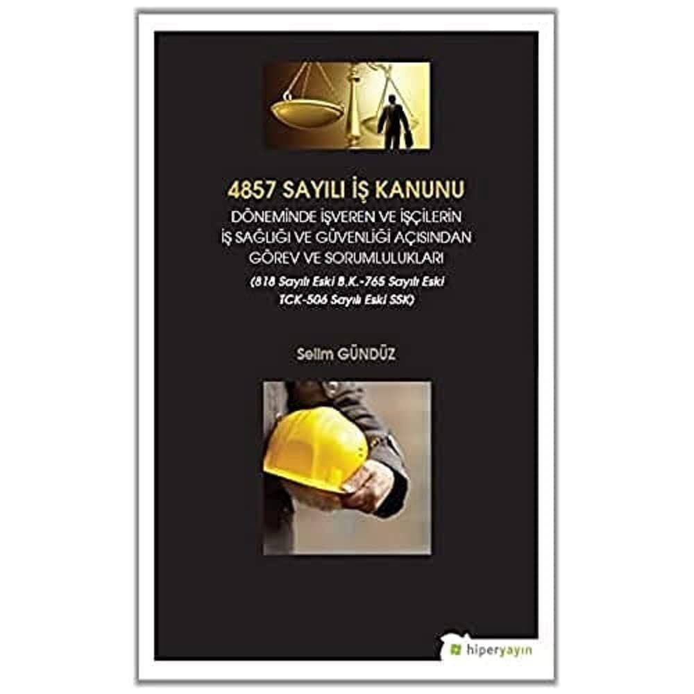 4857 Sayılı İş Kanunu Döneminde İşveren ve İşçilerin İş Sağlığı ve Güvenliği Açısından Görev ve Sorumlulukları